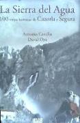 La Sierra del Agua : 100 viejas historias de Cazorla y Segura