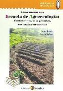 Escuela de agroecología : fundamentos, caso práctico, contenidos formativos