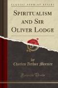 Spiritualism and Sir Oliver Lodge (Classic Reprint)