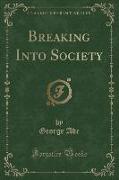 Breaking Into Society (Classic Reprint)