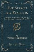 The Search for Franklin: A Narrative of the American Expedition Under Lieutenant Schwatka, 1878 to 1880 (Classic Reprint)