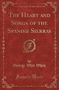 The Heart and Songs of the Spanish Sierras (Classic Reprint)