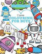 I Love Colouring! for Boys ( Crazy Colouring For Kids)
