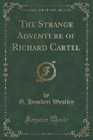 The Strange Adventure of Richard Cartel (Classic Reprint)