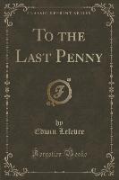 To the Last Penny (Classic Reprint)