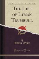 The Life of Lyman Trumbull (Classic Reprint)