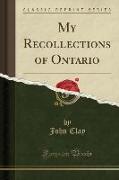 My Recollections of Ontario (Classic Reprint)