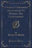 A Harlot's Progress (Splendeurs Et Misères Des Courtisanes), Vol. 2 (Classic Reprint)