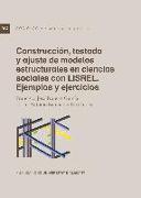 Construcción, testado y ajuste de modelos estructurales en ciencias sociales con Lisrel : ejemplos y ejercicios