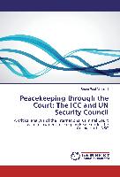 Peacekeeping through the Court: The ICC and UN Security Council