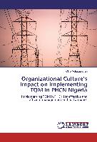 Organizational Culture¿s impact on implementing TQM in PHCN Nigeria