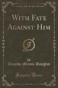 With Fate Against Him (Classic Reprint)