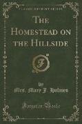 The Homestead on the Hillside (Classic Reprint)