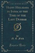 Happy Holidays in India at the Time of the Last Durbar (Classic Reprint)