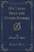 His Level Best, and Other Stories (Classic Reprint)