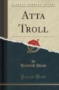 Atta Troll (Classic Reprint)