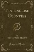 Ten English Counties (Classic Reprint)