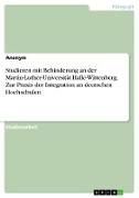 Studieren mit Behinderung an der Martin-Luther-Universität Halle-Wittenberg. Zur Praxis der Integration an deutschen Hochschulen
