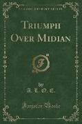 Triumph Over Midian (Classic Reprint)