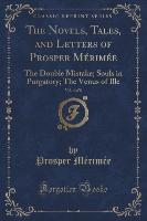 The Novels, Tales, and Letters of Prosper Mérimée, Vol. 4 of 8