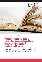 Fenomenología y praxis investigativa trans-reticular universitaria