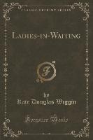 Ladies-in-Waiting (Classic Reprint)