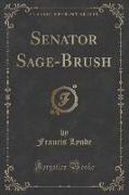 Senator Sage-Brush (Classic Reprint)