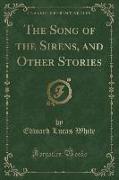 The Song of the Sirens, and Other Stories (Classic Reprint)