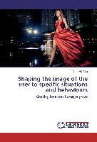 Shaping the image of the user to specific situations and behaviours