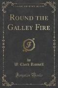 Round the Galley Fire (Classic Reprint)