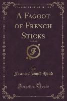 A Faggot of French Sticks, Vol. 2 of 2 (Classic Reprint)