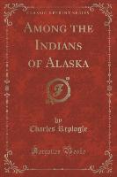 Among the Indians of Alaska (Classic Reprint)