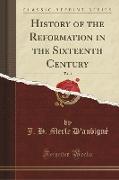 History of the Reformation in the Sixteenth Century, Vol. 1 (Classic Reprint)