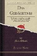 Das Gedächtnis: Die Ergebnisse Der Experimentellen Psychologie Und Ihre Anwendung in Unterricht Und Erziehung (Classic Reprint)