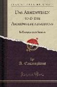 Das Armenwesen Und Die Armengesetzgebung: In Europäischen Staaten (Classic Reprint)