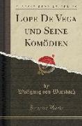 Lope De Vega und Seine Komödien (Classic Reprint)