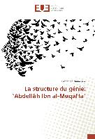 La structure du génie: ¿Abdell¿h Ibn al-Muqaffa¿