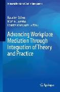 Advancing Workplace Mediation Through Integration of Theory and Practice