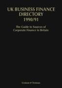 UK Business Finance Directory 1990/91: The Guide to Source of Corporate Finance in Britain