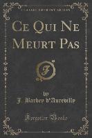 Ce Qui Ne Meurt Pas (Classic Reprint)