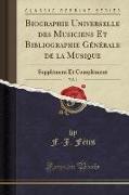 Biographie Universelle des Musiciens Et Bibliographie Générale de la Musique, Vol. 1
