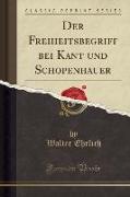 Der Freiheitsbegriff bei Kant und Schopenhauer (Classic Reprint)