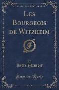 Les Bourgeois de Witzheim (Classic Reprint)