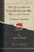 Die Quellen Zur Geschichte Des Hl, Franz Von Assisi: Eine Kritische Untersuchung (Classic Reprint)