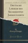 Deutsche Lyriker des Sechzehnten Jahrhunderts (Classic Reprint)