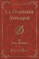 Le Guerrier Appliqué (Classic Reprint)