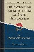 Die Entdeckung und Erforschung der Insel Neufundland (Classic Reprint)