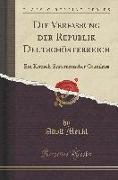 Die Verfassung Der Republik Deutschösterreich: Ein Kritisch-Systematischer Grundriss (Classic Reprint)