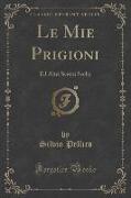 Le Mie Prigioni: Ed Altri Scritti Scelti (Classic Reprint)