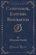 Campoamor, Estudio Biografico (Classic Reprint)